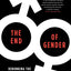 The End of Gender: Debunking the Myths about Sex and Identity in Our Society