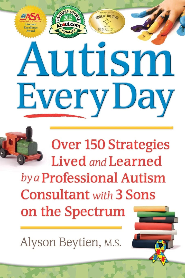 Autism Every Day: Over 150 Strategies Lived and Learned by a Professional Autism Consultant with 3 Sons on the Spectrum
