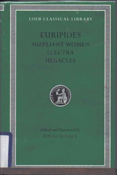 Euripides, Volume III. Suppliant Women. Electra. Heracles (Loeb Classical Library No. 9)