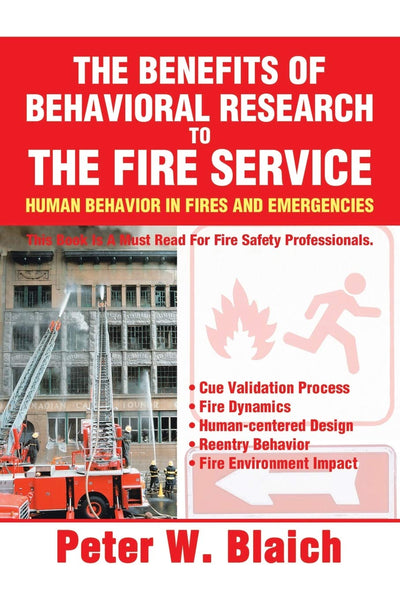 THE BENEFITS OF BEHAVIORAL RESEARCH TO THE FIRE SERVICE: HUMAN BEHAVIOR IN FIRES AND EMERGENCIES