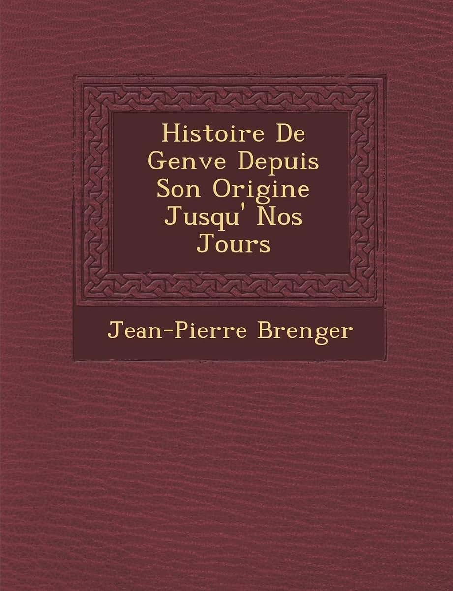Histoire De Gen?ve Depuis Son Origine Jusqu'? Nos Jours (French Edition)