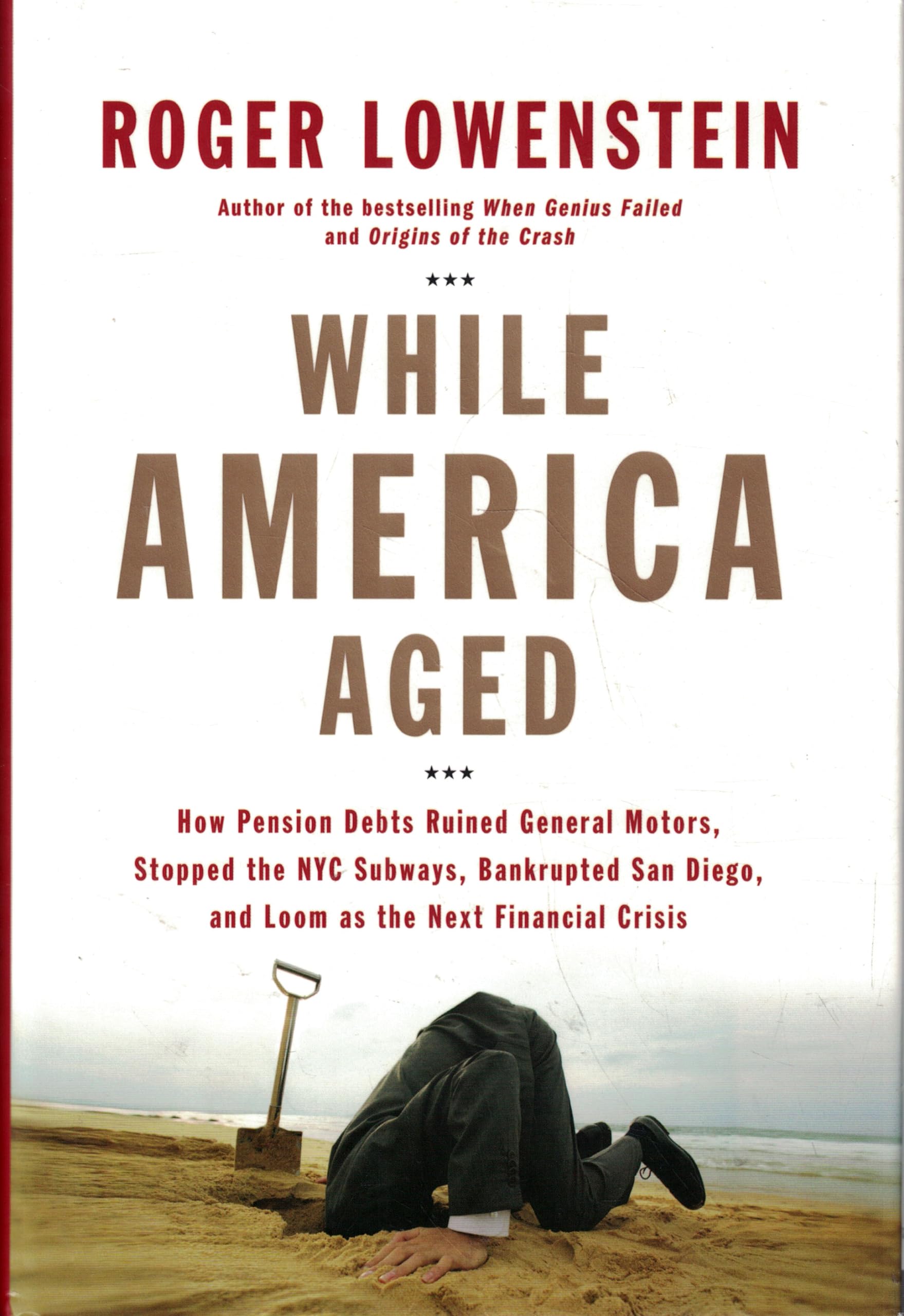 While America Aged: How Pension Debts Ruined General Motors, Stopped the NYC Subways, Bankrupted San Diego, and Loom as the Next Financial Crisis