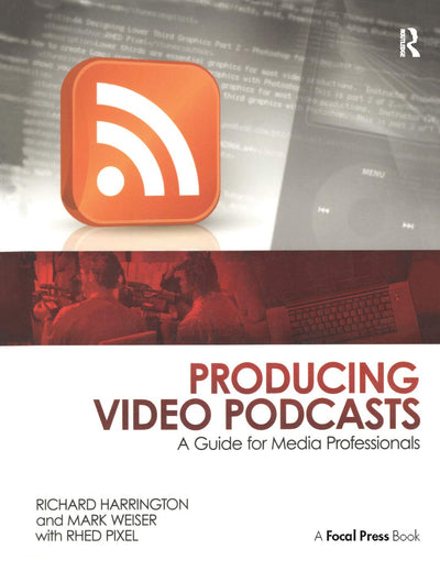Producing Video Podcasts: A Guide for Media Professionals