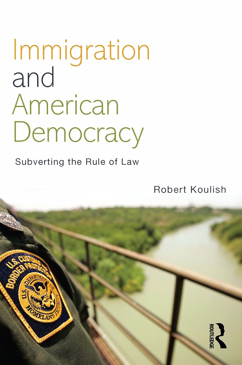 Immigration and American Democracy: Subverting the Rule of Law