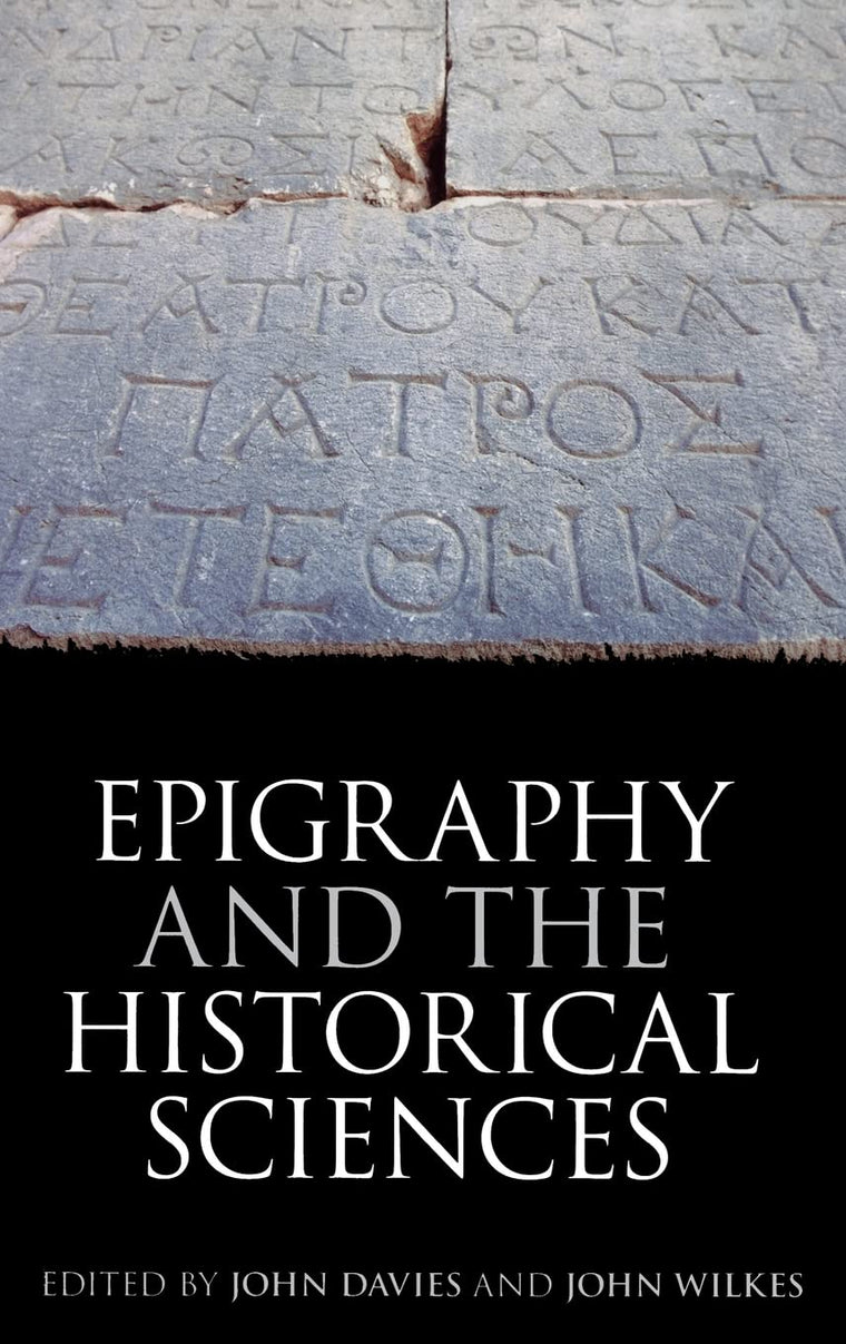 Epigraphy and the Historical Sciences (Proceedings of the British Academy)