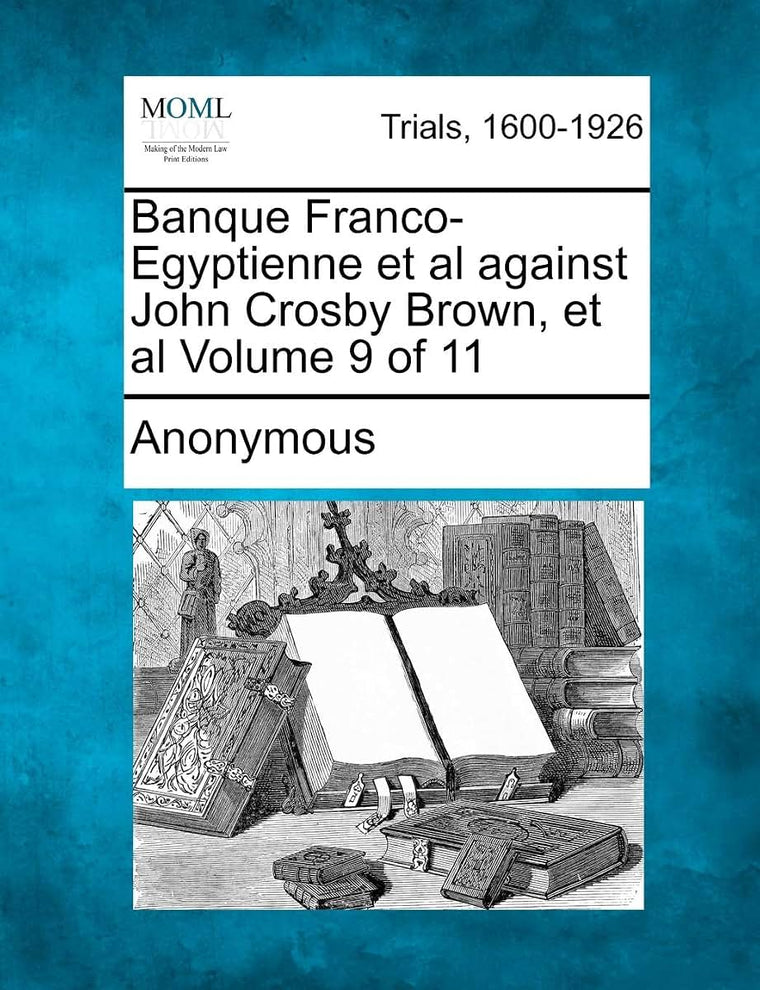Banque Franco-Egyptienne et al against John Crosby Brown, et al Volume 9 of 11