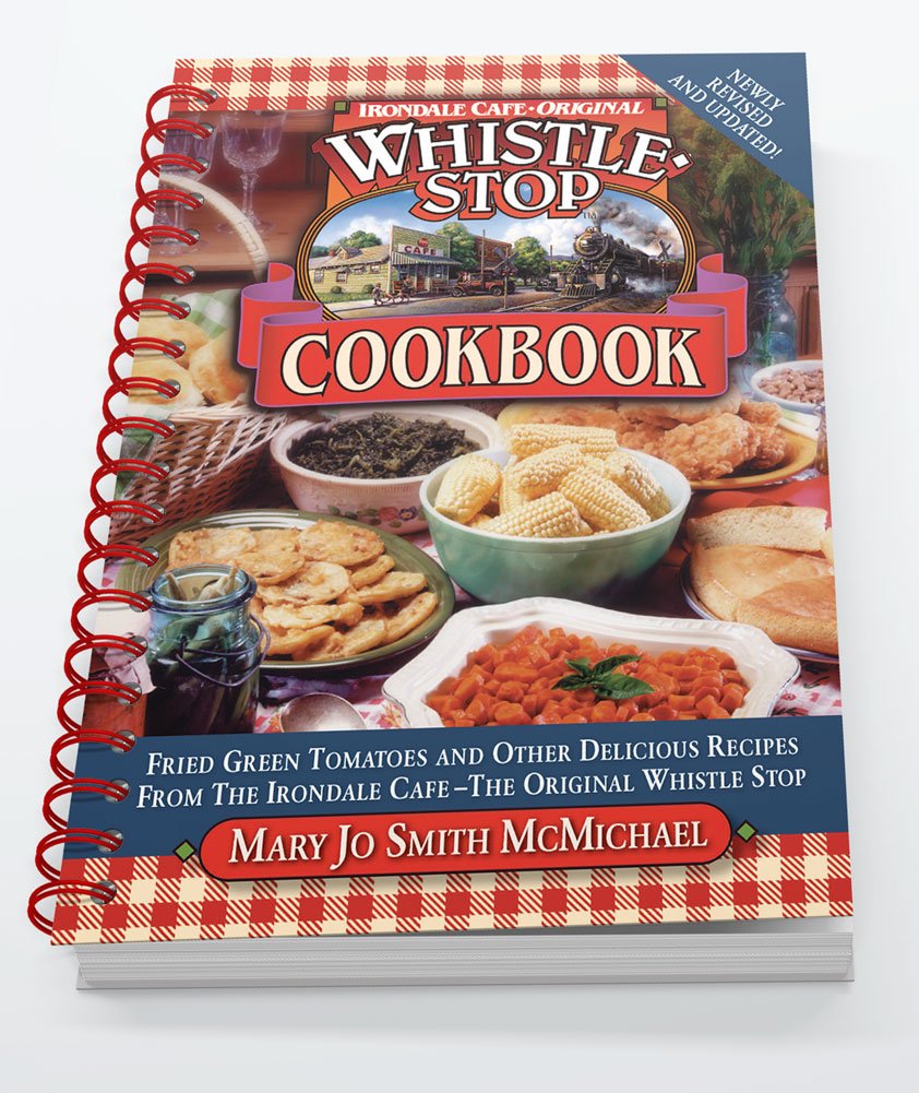 Irondale Cafe Original Whistle Stop Cookbook: Fried Green Tomatoes and other Delicious Recipes From the Irondale-Cafe- The Original Whistle Stop