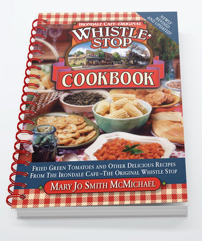 Irondale Cafe Original Whistle Stop Cookbook: Fried Green Tomatoes and other Delicious Recipes From the Irondale-Cafe- The Original Whistle Stop