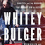 Whitey Bulger: America's Most Wanted Gangster and the Manhunt That Brought Him to Justice
