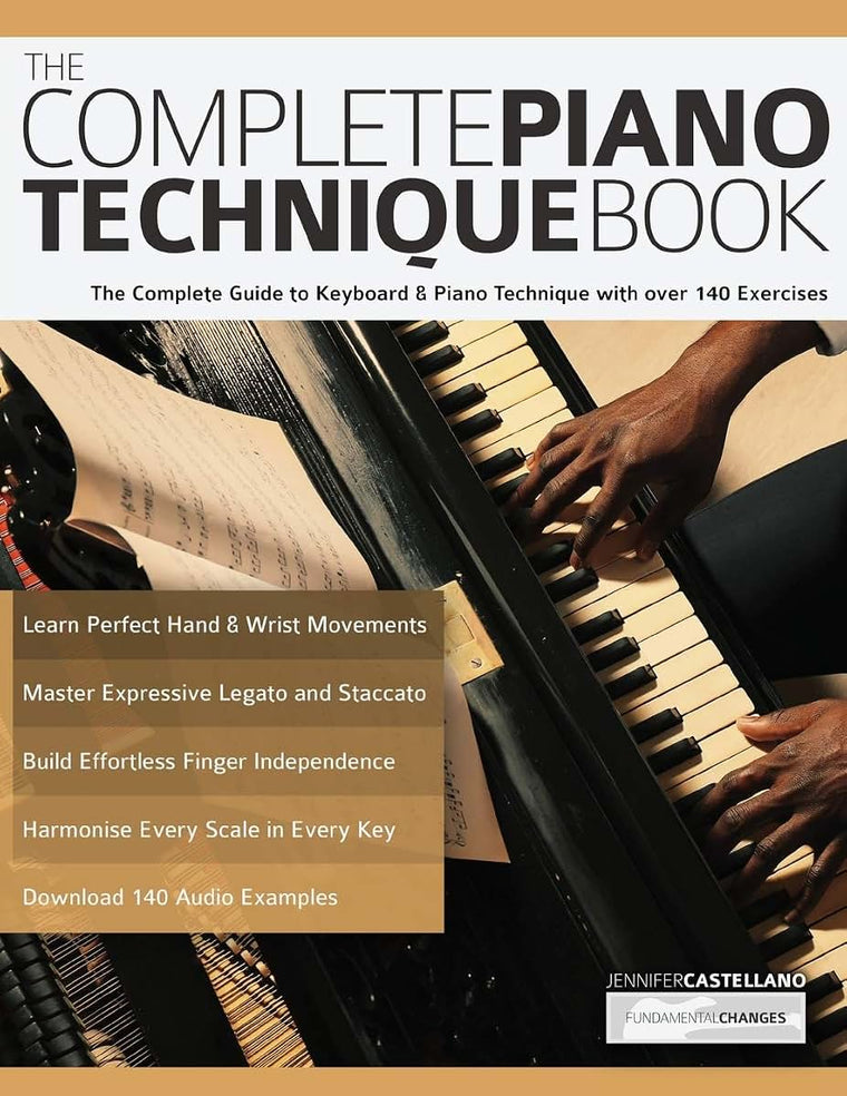 The Complete Piano Technique Book: The Complete Guide to Keyboard & Piano Technique with over 140 Exercises (Learn how to play piano)