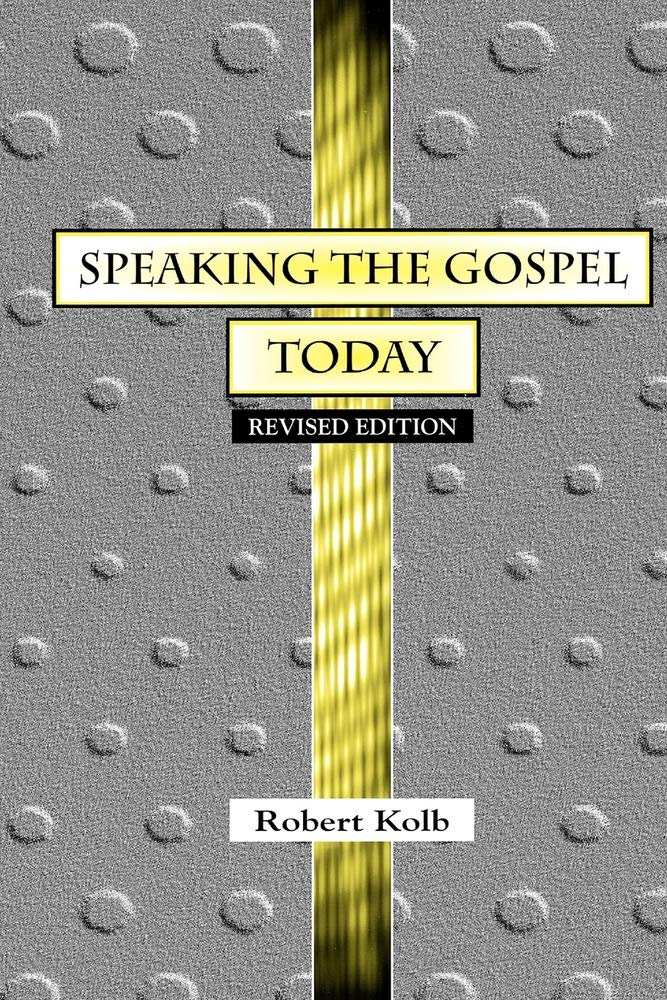 Speaking the Gospel Today: A Theology for Evangelism by Kolb