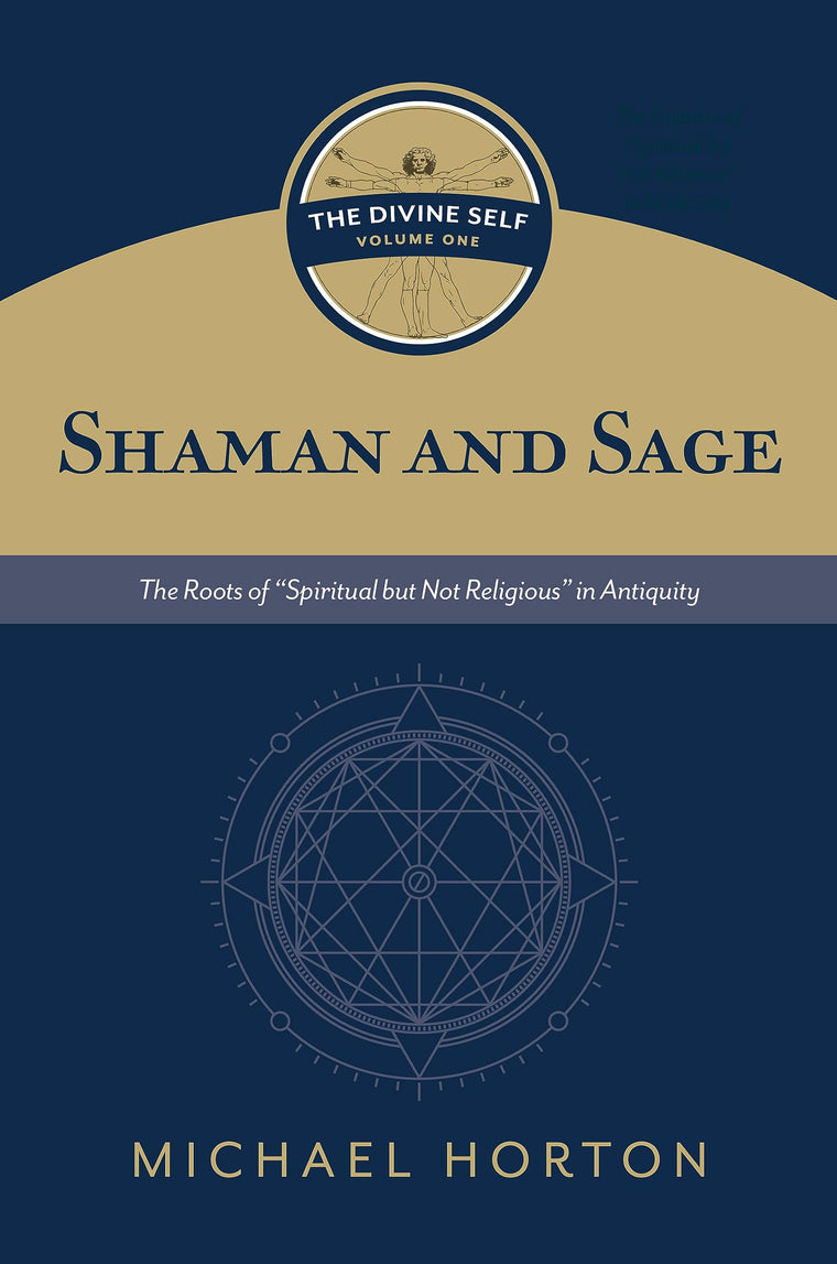 Shaman and Sage (The Divine Self, vol. 1): The Roots of ?Spiritual but Not Religious? in Antiquity
