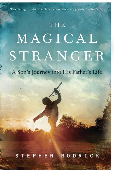The Magical Stranger: A Son's Journey into His Father's Life