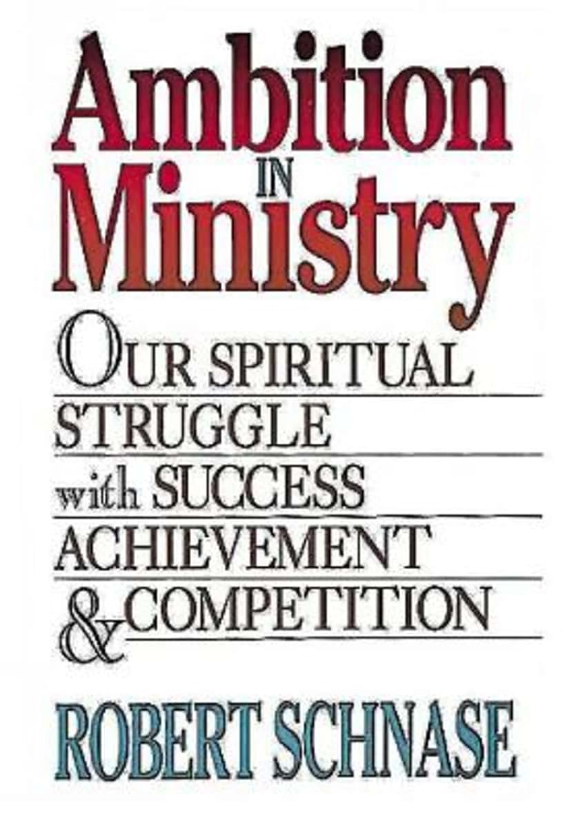 Ambition in Ministry: Our Spiritual Struggle with Success, A
