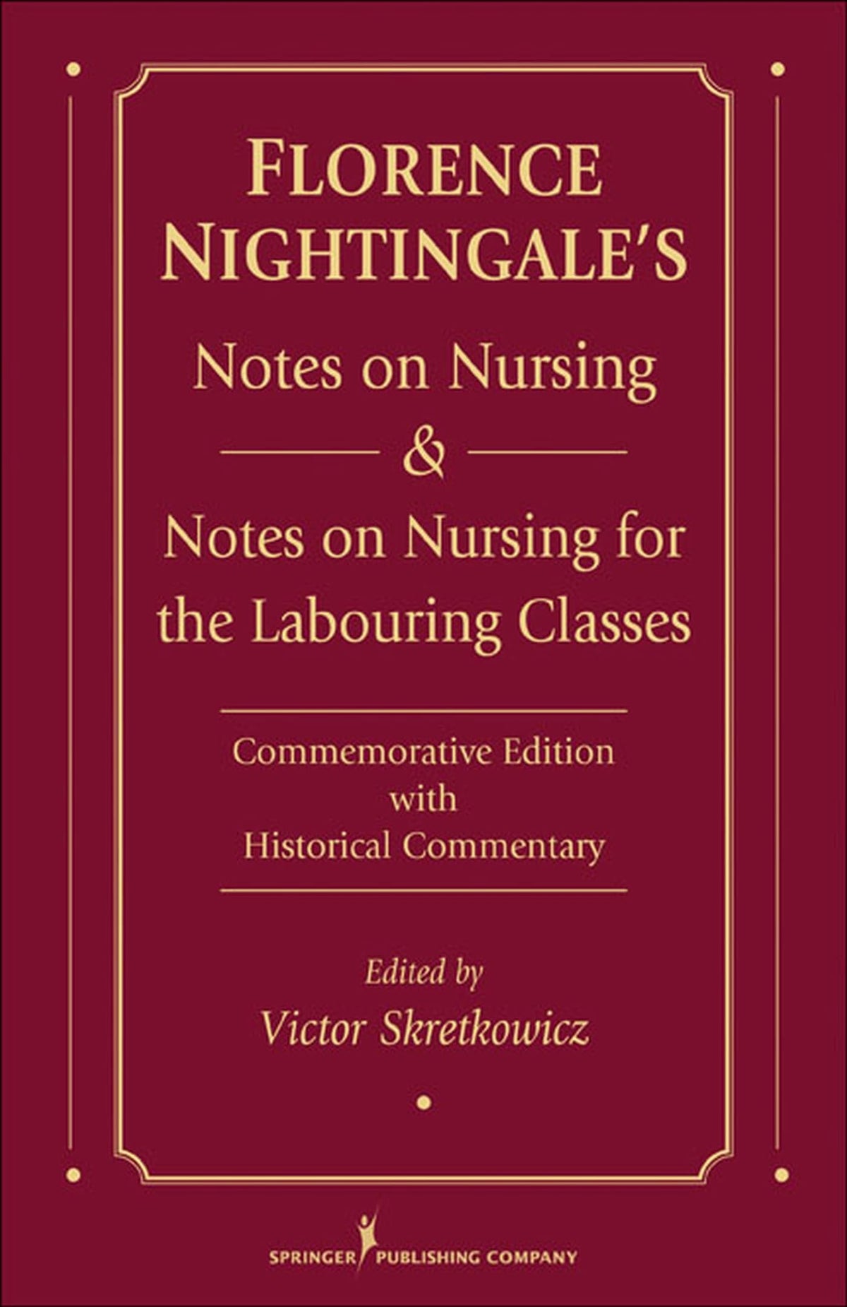 Florence Nightingale's Notes on Nursing and Notes on Nursing for the Labouring Classes: Commemorative Edition with Historical Commentary