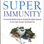 Super Immunity: A Comprehensive Nutritional Guide for a Healthier Life, Featuring a Two-Week Meal Plan, 85 Immunity-Boosting Recipes, and the Latest in Clinical and Nutritional Research (Eat for Life)