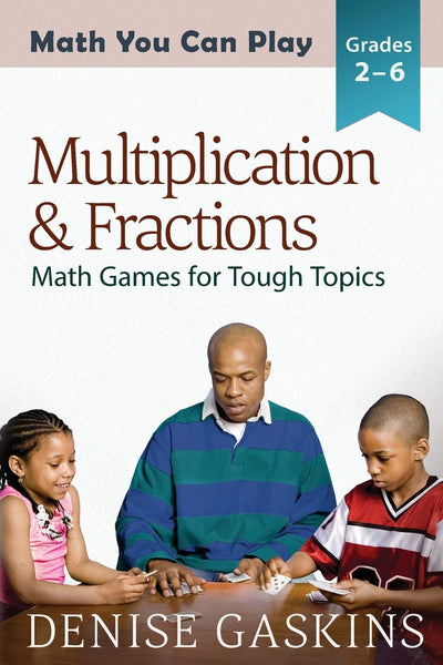 Multiplication & Fractions: Math Games for Tough Topics (Math You Can Play)