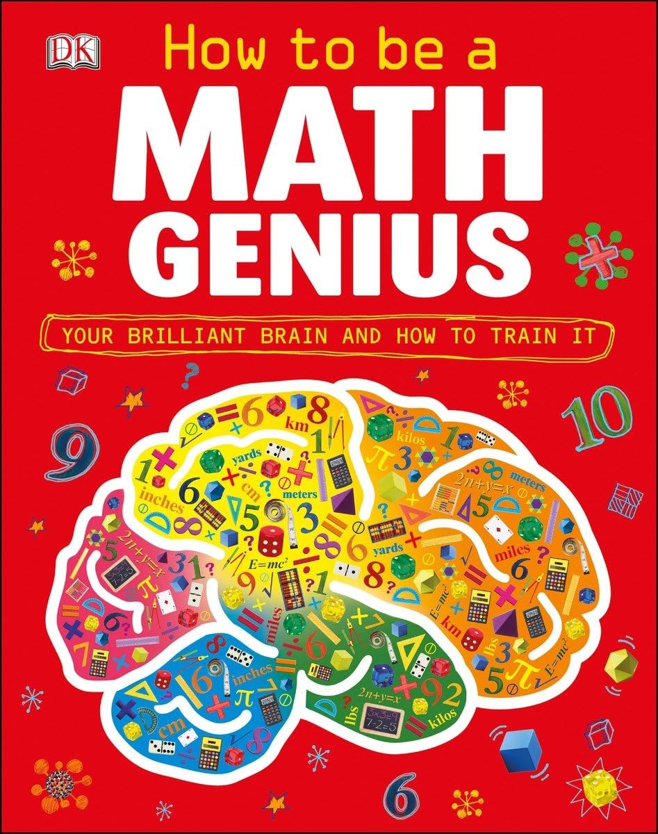 How to Be a Math Genius: Your Brilliant Brain and How to Tra