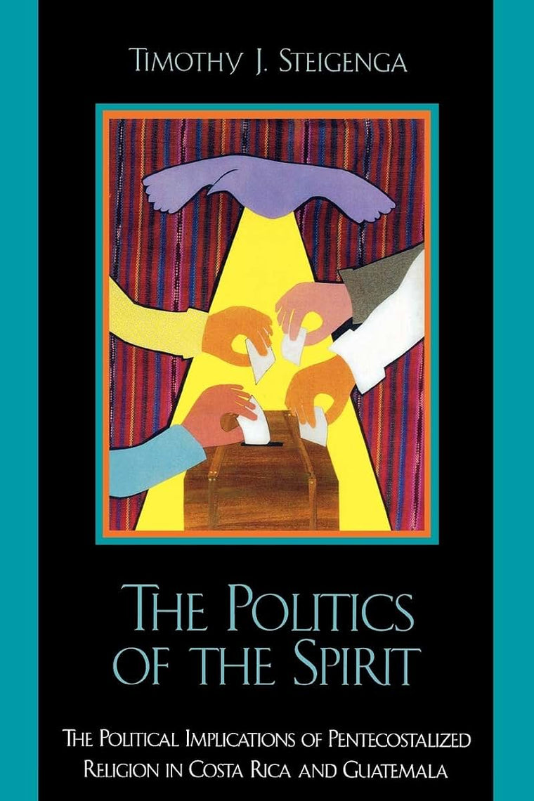 The Politics of the Spirit: The Political Implications of Pentecostalized Religion in Costa Rica and Guatemala