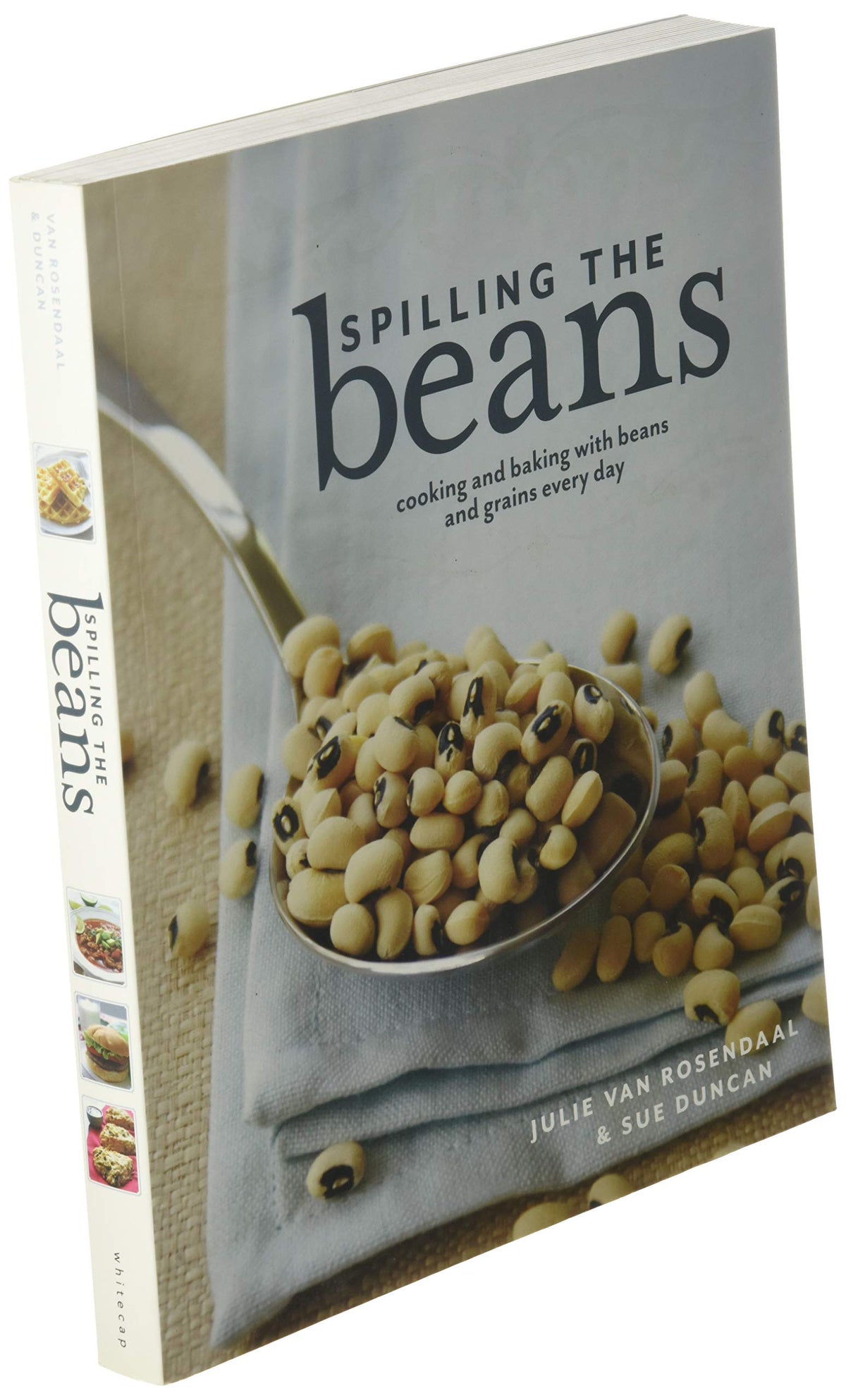 Spilling The Beans: Cooking And Baking With Beans and Grains Everyday