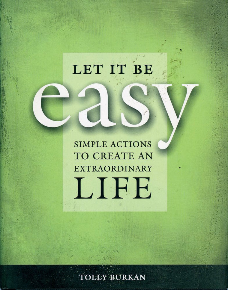 Let It Be Easy: Simple Actions to Create an Extraordinary Life