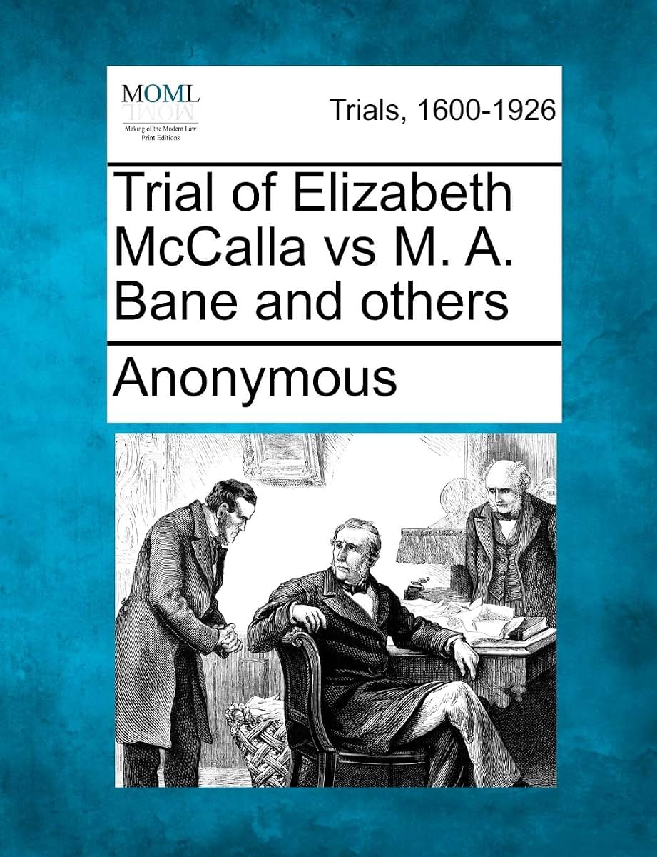 Trial of Elizabeth McCalla vs M. A. Bane and others