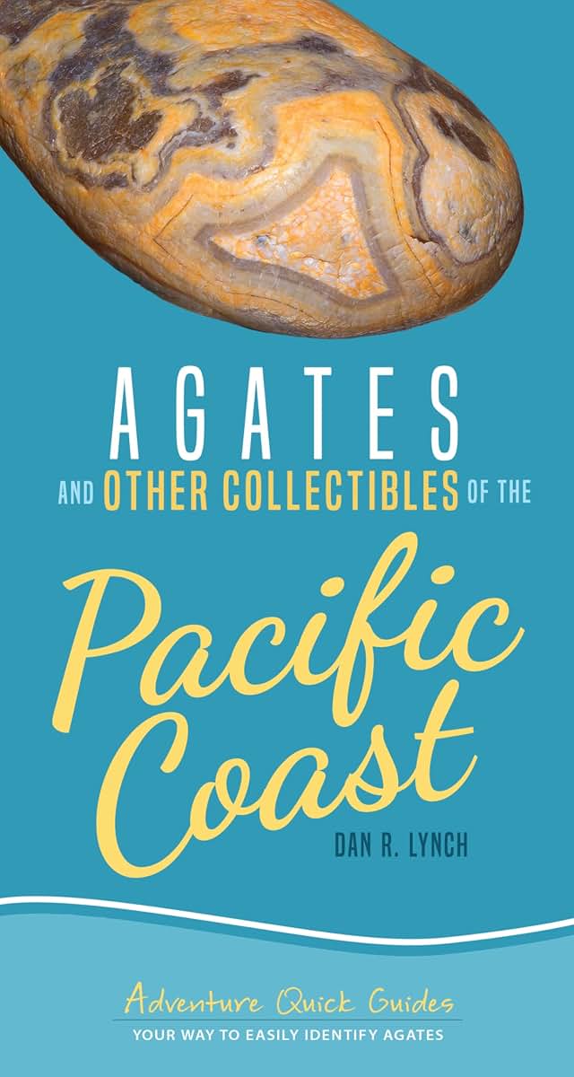 Agates and Other Collectibles of the Pacific Coast: Your Way to Easily Identify Agates (Adventure Quick Guides)