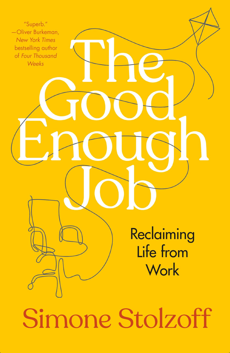 The Good Enough Job: Reclaiming Life from Work by Stolzoff,