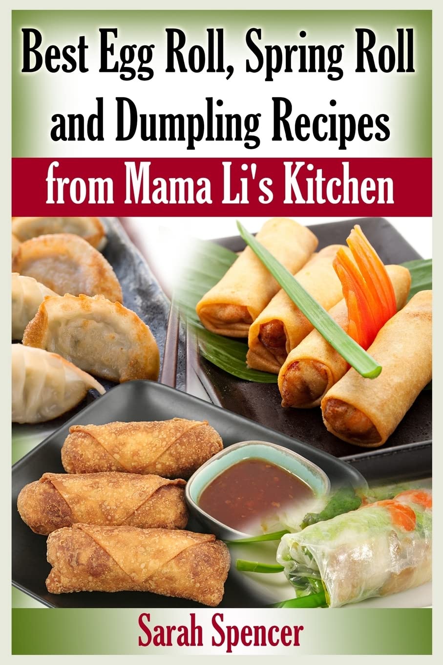 Best Egg Roll, Spring Roll and Dumpling Recipes from Mama Li's Kitchen (Mama Li's Chinese Food Cookbooks)