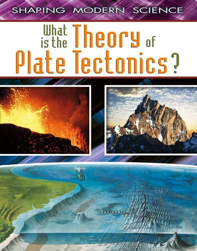 What Is the Theory of Plate Tectonics? (Shaping Modern Science)