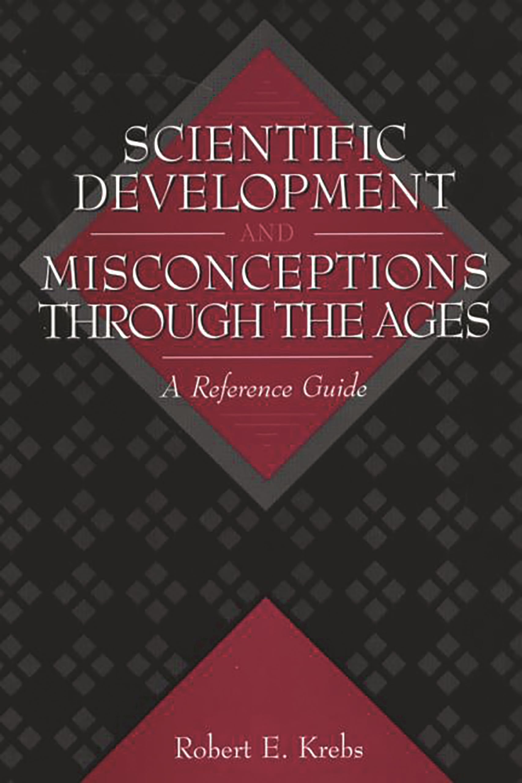 Scientific Development and Misconceptions Through the Ages: A Reference Guide