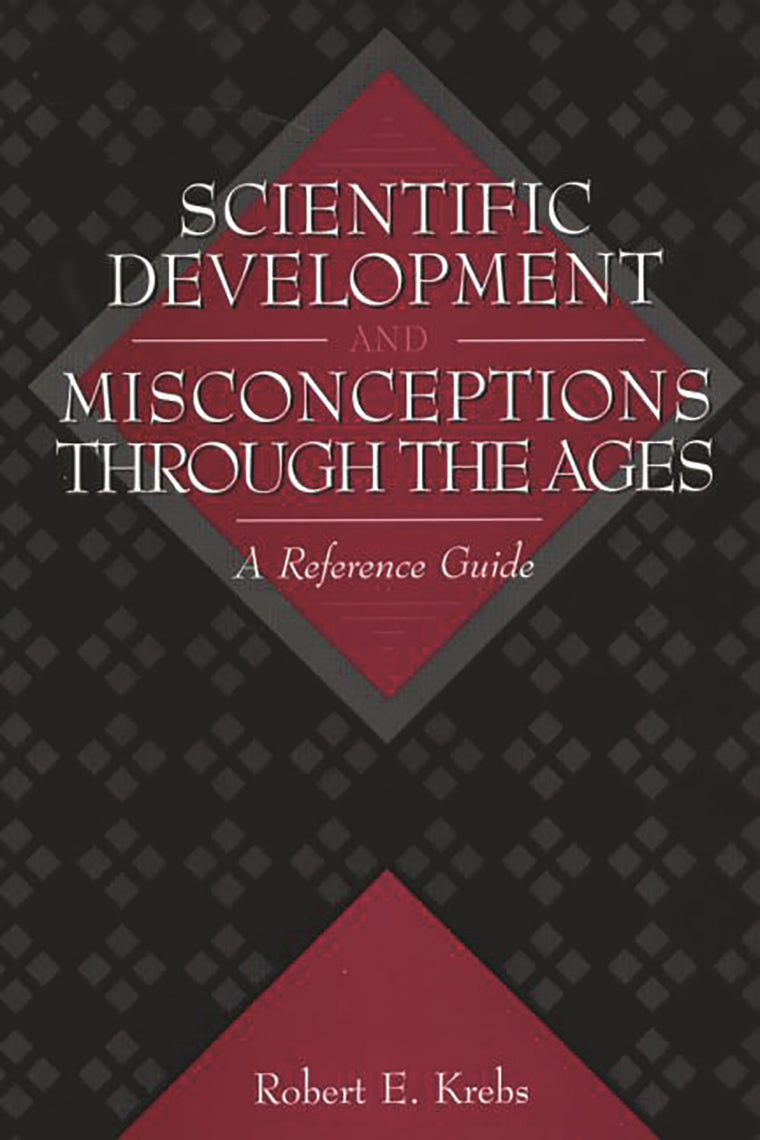 Scientific Development and Misconceptions Through the Ages: A Reference Guide