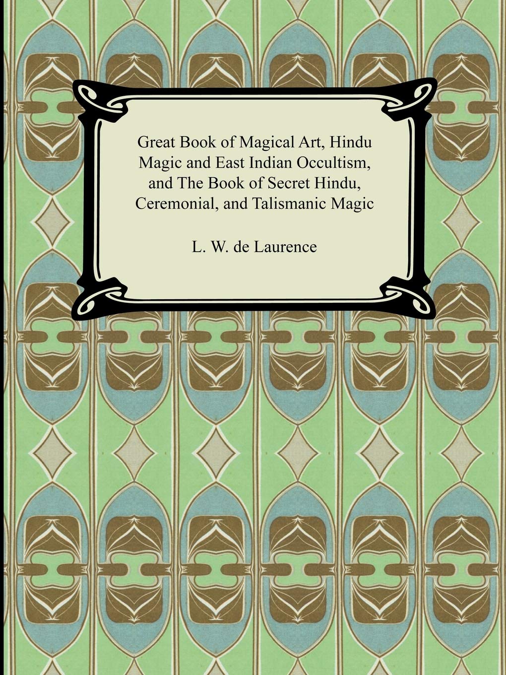 Great Book of Magical Art, Hindu Magic and East Indian Occultism, and the Book of Secret Hindu, Ceremonial, and Talismanic Magic