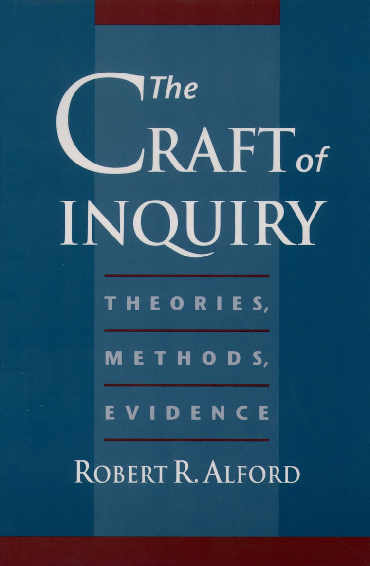 The Craft of Inquiry: Theories, Methods, Evidence by Alford,