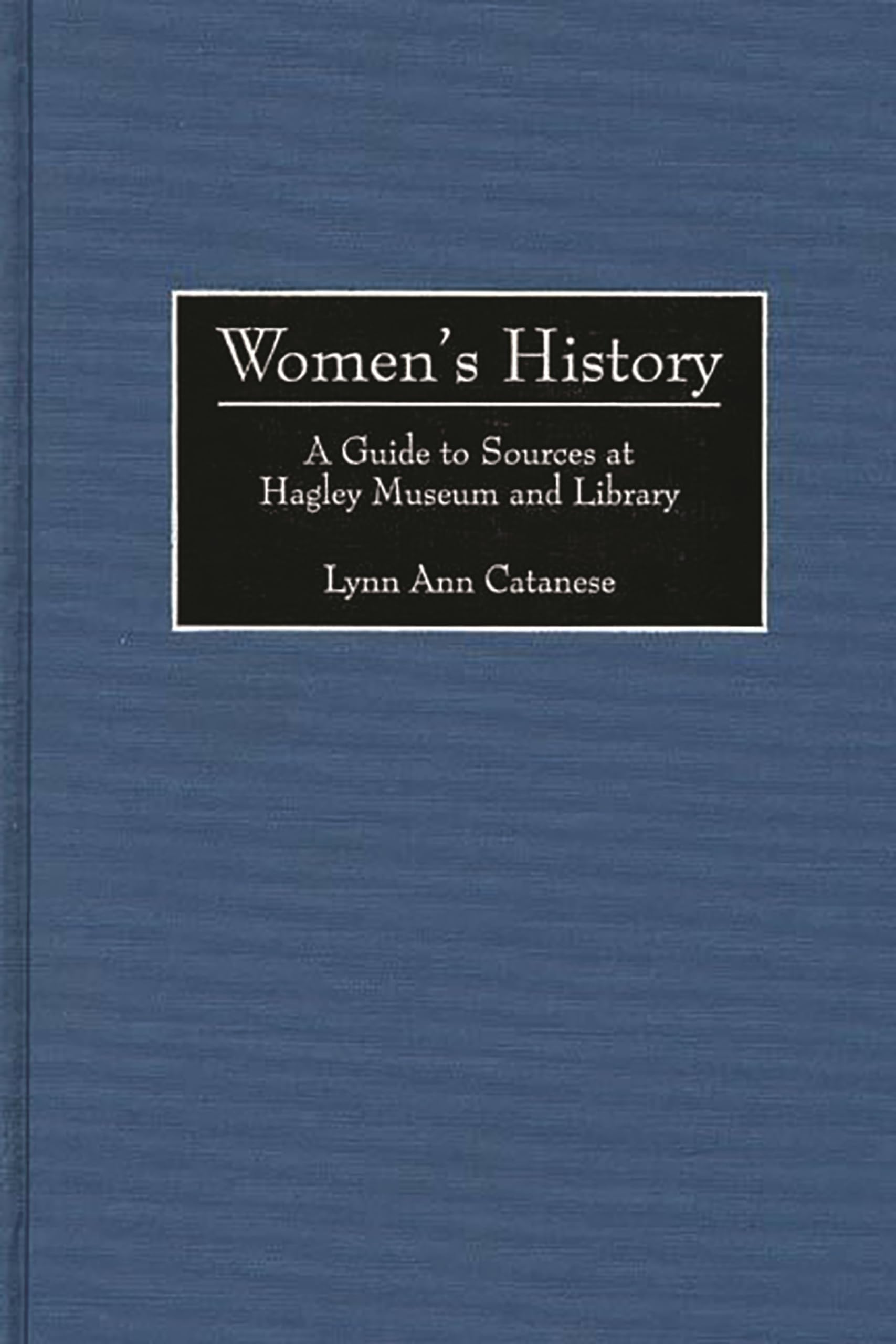 Women's History: A Guide to Sources at Hagley Museum and Library (Bibliographies and Indexes in Women's Studies)