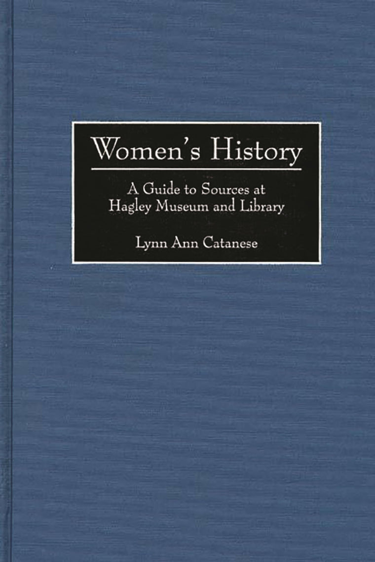Women's History: A Guide to Sources at Hagley Museum and Library (Bibliographies and Indexes in Women's Studies)
