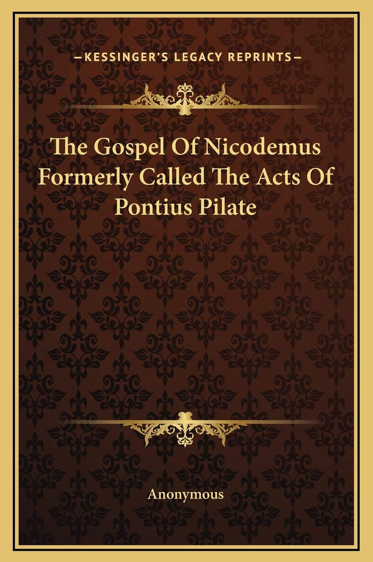 The Gospel Of Nicodemus Formerly Called The Acts Of Pontius Pilate