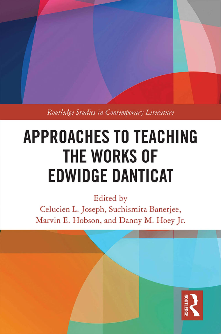 Approaches to Teaching the Works of Edwidge Danticat (Routledge Studies in Contemporary Literature)