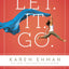 Let. It. Go.: How to Stop Running the Show and Start Walking in Faith