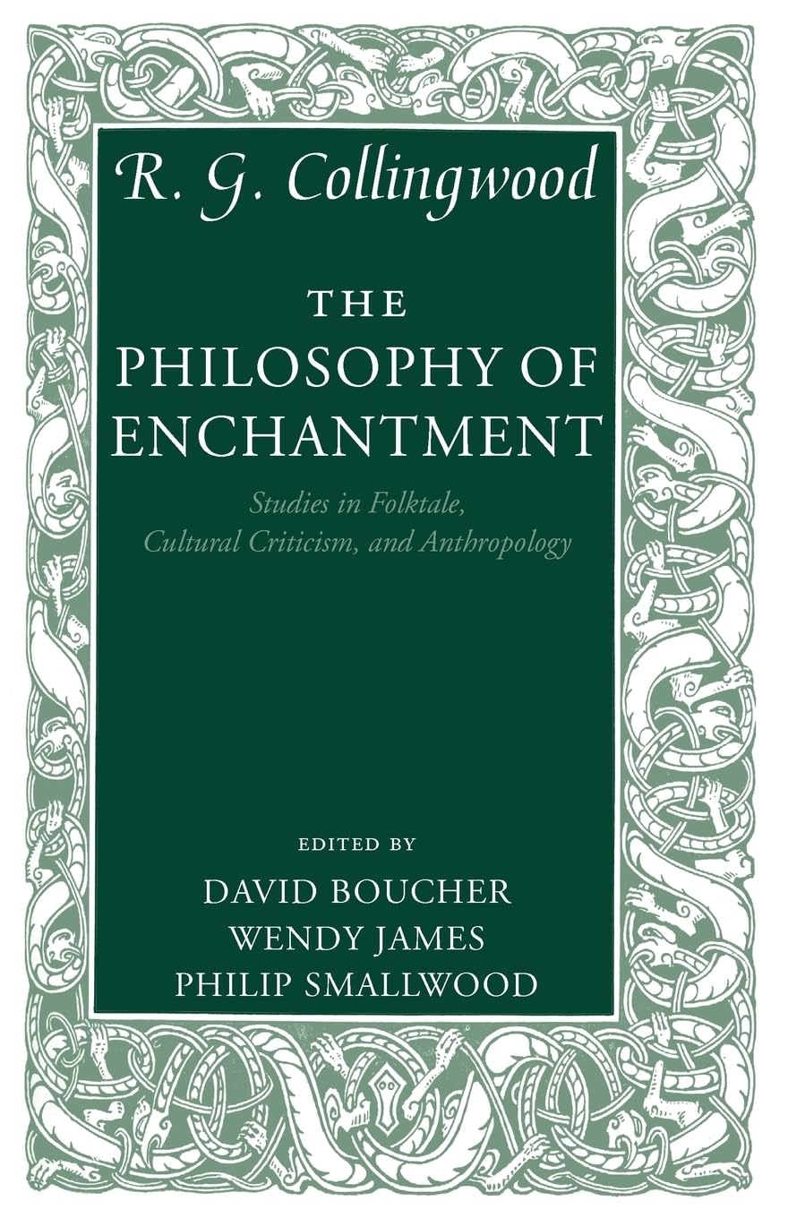 The Philosophy of Enchantment: Studies in Folktale, Cultural Criticism, and Anthropology