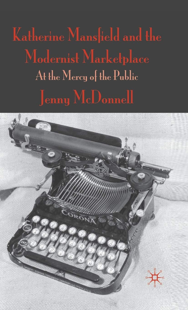 Katherine Mansfield and the Modernist Marketplace: At the Mercy of the Public