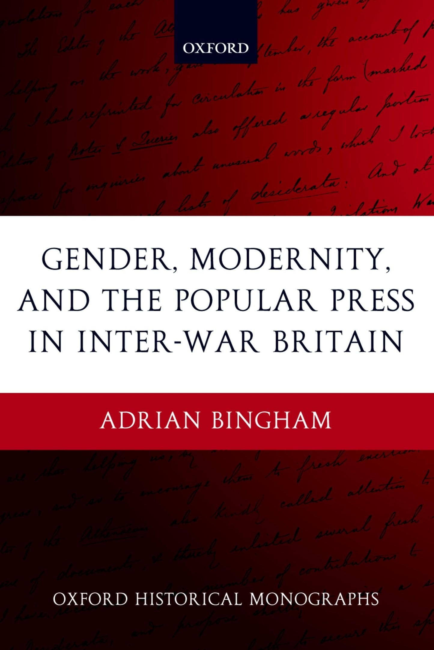 Gender, Modernity, and the Popular Press in Inter-War Britain (Oxford Historical Monographs)