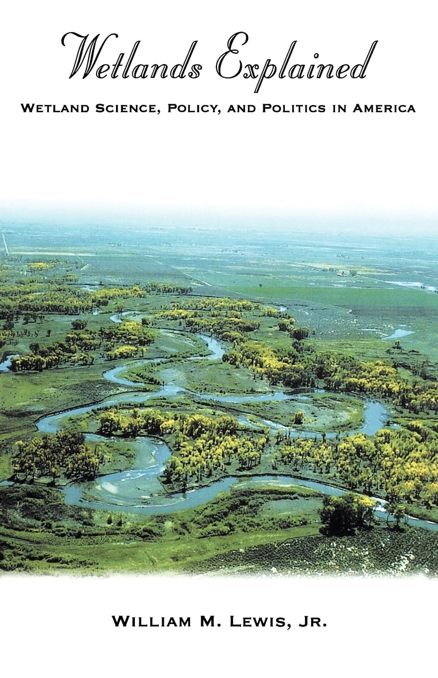 Wetlands Explained: Wetland Science, Policy, and Politics in America