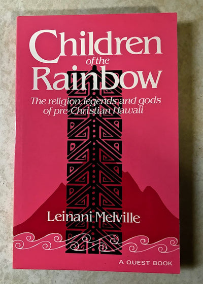 Children of the Rainbow: The Religions, Legends, and Gods of Pre-Christian Hawaii
