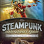 The Steampunk Adventurer's Guide: Contraptions, Creations, and Curiosities Anyone Can Make