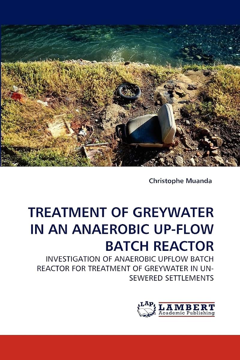TREATMENT OF GREYWATER IN AN ANAEROBIC UP-FLOW BATCH REACTOR: INVESTIGATION OF ANAEROBIC UPFLOW BATCH REACTOR FOR TREATMENT OF GREYWATER IN UN-SEWERED SETTLEMENTS