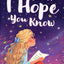 Dear Girl, I Hope You Know: An Inspiring Short Chapter Book for Kids to Boost Confidence, Courage, and Self-Esteem (Empowering Chapter Books for 6 to 10 Year Old Girls)