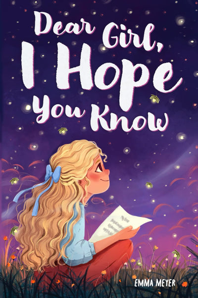 Dear Girl, I Hope You Know: An Inspiring Short Chapter Book for Kids to Boost Confidence, Courage, and Self-Esteem (Empowering Chapter Books for 6 to 10 Year Old Girls)