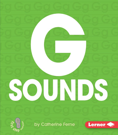 G Sounds (First Step Nonfiction - Hard Consonants)