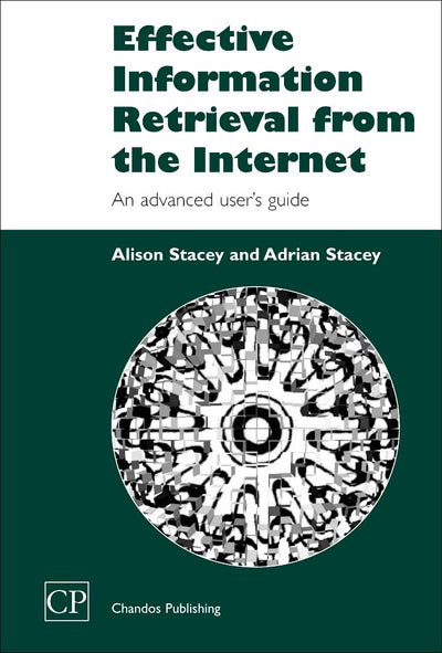 Effective Information Retrieval from the Internet: An Advanced Users Guide (Chandos Information Professional Series)